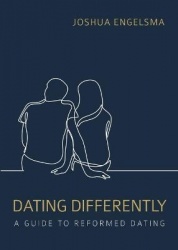 Dating Differently - A Guide to Reformed Dating