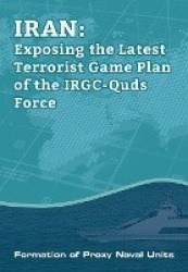 IRAN-Exposing the Latest Terrorist Game Plan of the IRGC-Quds Force - Formation of Proxy Naval Units