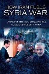 How Iran Fuels Syria War - Details of the IRGC Command HQ and Key Officers in Syria