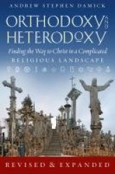 Orthodoxy and Heterodoxy - Finding the Way to Christ in a Complicated Religious Landscape