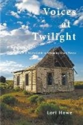 Voices at Twilight - A Poet's Guide to Wyoming Ghost Towns