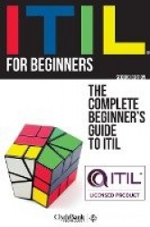 ITIL For Beginners: The Complete Beginners'Guide to ITIL