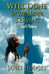 Well Done Thy Good&Faithful Servant: Janet's Testimony
