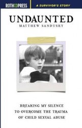 Undaunted - Breaking My Silence to Overcome the Trauma of Child Sexual Abuse