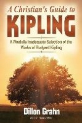 Kipling for Christians - A woefully inadequate selection of the works of Rudyard Kipling
