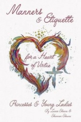 Manners and Etiquette for a Heart of Virtue - Princesses and Young Ladies