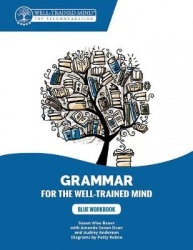 Blue Workbook - A Complete Course for Young Writers, Aspiring Rhetoricians, and Anyone Else Who Needs to Understand How English 