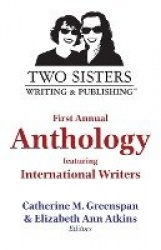 Two Sisters Writing and Publishing First Annual Anthology - Featuring International Writers