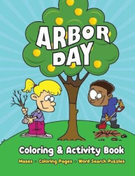 Arbor Day Coloring & Activity Book - Mazes, Coloring Pages, Word Search Puzzles