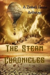The Steam Chronicles - A Zimbell House Anthology