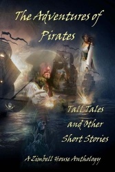 The Adventures of Pirates - Tall Tales and Other Short Stories: A Zimbell House Anthology