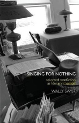 Singing for Nothing - Selected Nonfiction as Literary Memoir
