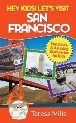 Hey Kids! Let's Visit San Francisco - Fun Facts and Amazing Discoveries for Kids
