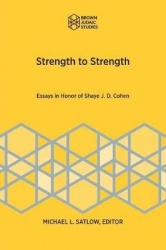 Strength to Strength - Essays in Honor of Shaye J. D. Cohen