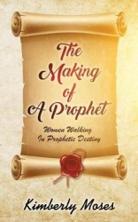 The Making Of A Prophet - Women Walking In Prophetic Destiny