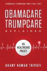 Obamacare Trumpcare Explained - Obamacare-Trumpcare Pro's and Con's