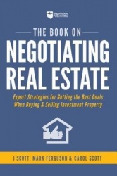 The Book on Negotiating Real Estate: Expert Strategies for Getting the Best Deals When Buying&Selling Investment Property