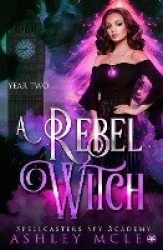 A Rebel Witch - A Supernatural Spy Academy Series