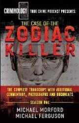 The Case Of The Zodiac Killer: The Complete Transcript With Additional Commentary, Photographs And Documents