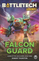 BattleTech Legends - Falcon Guard (Legend of the Jade Phoenix, Book Three)