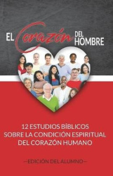 El Corazón del Hombre (Edición del Alumno) - 12 Estudios Bíblicos sobre la Condición Espiritual del Corazón Humano