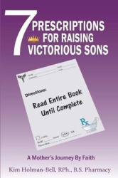 7 Prescriptions for Raising Victorious Sons - A Mother's Journey By Faith