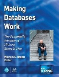 Making Databases Work - The Pragmatic Wisdom of Michael Stonebraker