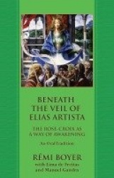 Beneath the Veil of Elias Artista - The Rose-Croix as a Way of Awakening: An Oral Tradition