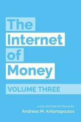 The Internet of Money Volume Three - A Collection of Talks by Andreas