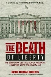 The Death of Liberty - The Socialist Destruction of America's Freedoms Using the Income Tax
