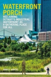 Waterfront Porch - Reclaiming Detroit`s Industrial Waterfront as a Gathering Place for All