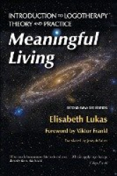 Meaningful Living - Introduction to Logotherapy Theory and Practice