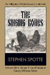 The Singing Bones - A Novel of the Life and Times of Naturalist Georg Wilhelm Steller