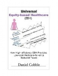 Universal Equity-based Healthcare (EBH): How EBH Cost-sharing Provides Low-cost Medicare-for-all&Reduced Taxes