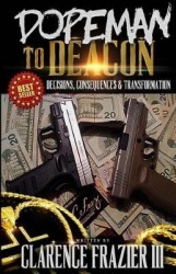 Dopeman to Deacon - Decisions, Consequences and Transformation