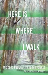 Here Is Where I Walk - Episodes from a Life in the Forest