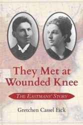 They Met at Wounded Knee - The Eastmans` Story
