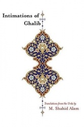 Intimations of Ghalib: Translations from the Urdu