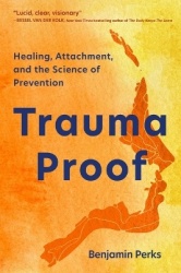 Trauma Proof - Healing, Attachment, and the Science of Prevention