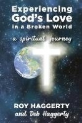 Experiencing God's Love in a Broken World - A Spiritual Journey