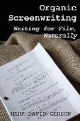 Organic Screenwriting - Writing for Film, Naturally