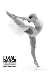 I Am Dance - Words and Images of the Black Dancer