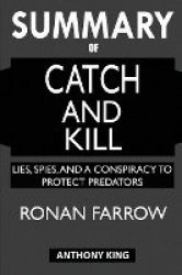 SUMMARY Of Catch and Kill - Lies, Spies, and a Conspiracy to Protect Predators