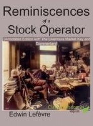 Reminiscences of a Stock Operator (Annotated Edition) - with the Livermore Market Key and Commentary Included