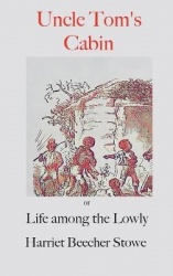 Uncle Tom's Cabin; - or, Life Among the Lowly