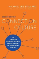 Connection Culture, 2nd Edition - The Competitive Advantage of Shared Identity, Empathy, and Understanding at Work