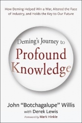 Deming's Journey to Profound Knowledge - How Deming Helped Win a War, Altered the Face of Industry, and Holds the Key to Our Fut