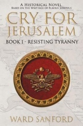 Cry for Jerusalem Book 1 63-66 CE - Resisting Tyranny
