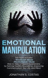 Emotional Manipulation - 2 Manuscripts - Emotional Abuse, Psychological Abuse. How to Help a Flawed Relationship by Setting Heal
