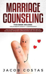 Marriage Counseling - 2 Manuscripts: Relationship Growth, Codependency. How to Help a Flawed Relationship by Setting Healthy Bou